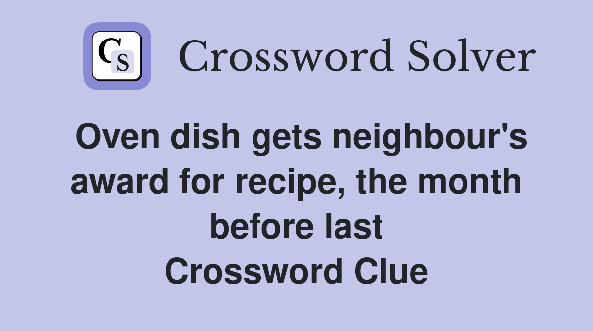 Oven dish gets neighbour's award for recipe, the month before last